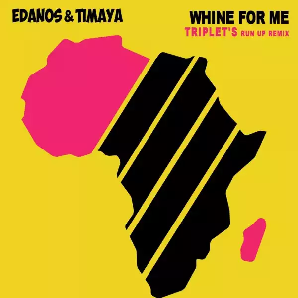 Edanos x Timaya x DJ Triplet - Whine For Me (Run Up Remix)